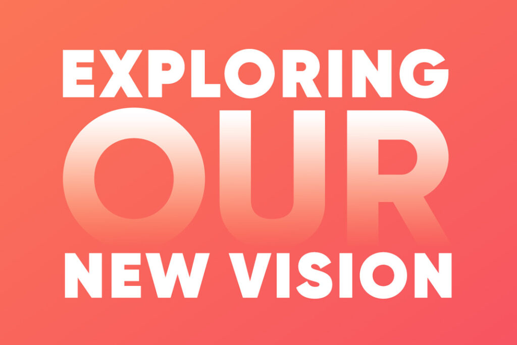 Exploring our new vision